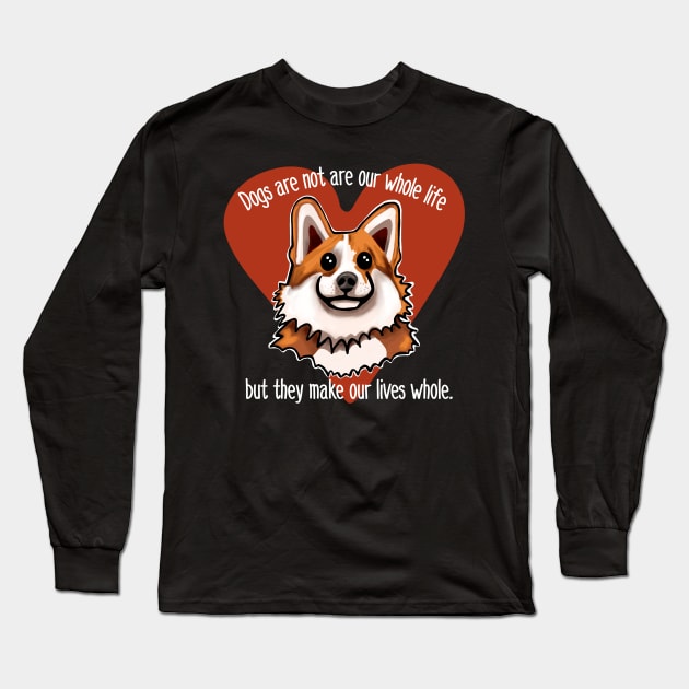 Dogs are not our whole life but they make us whole. Heart Long Sleeve T-Shirt by wildjellybeans